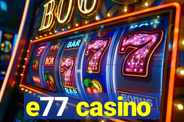 e77 casino